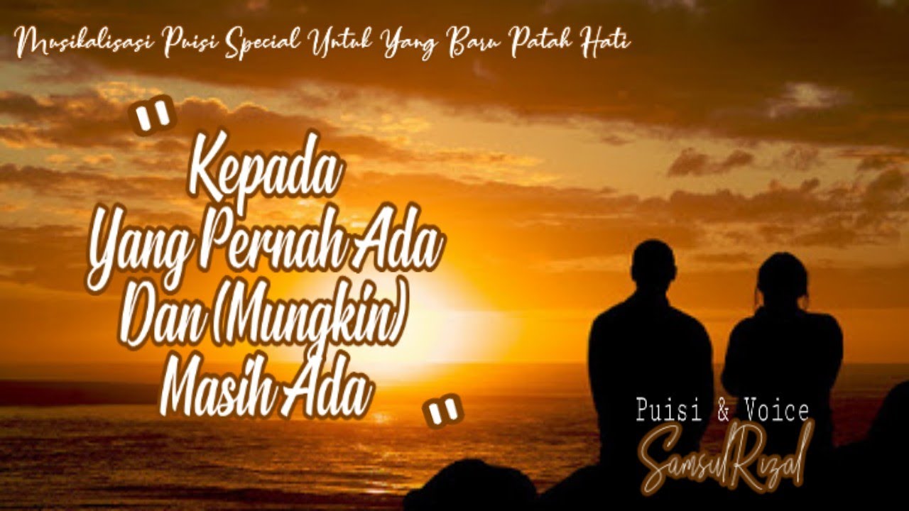 Puisi Cinta Sedih Patah Hati Kepada Yang Pernah Ada Dan (Mungkin