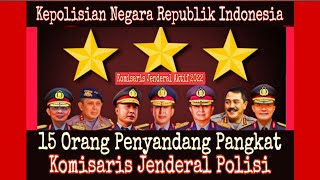 15 ORANG PENYANDANG PANGKAT KOMISARIS JENDERAL POLISI ATAU JENDERAL BINTANG TIGA POLRI || AKTIF 2022