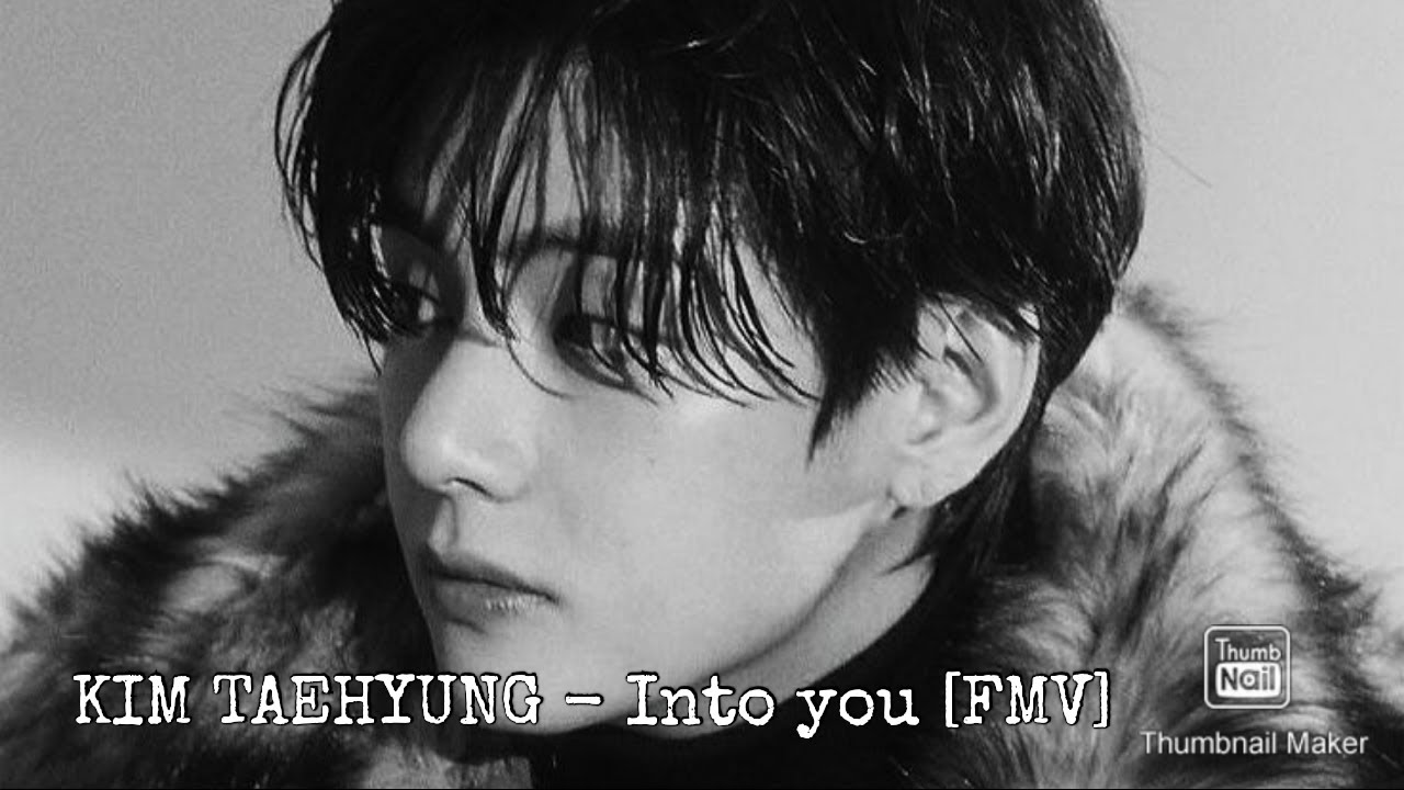 KIM TAEHYUNG - Into you [FMV]