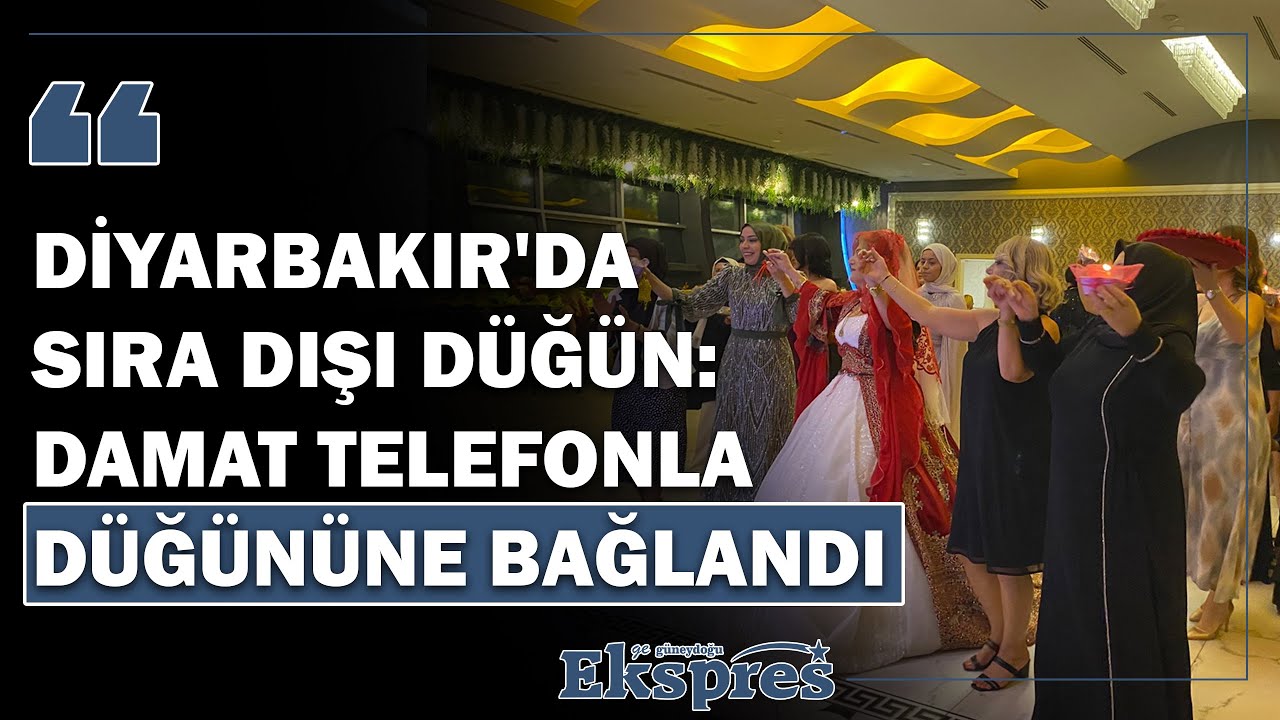 Diyarbakır'da sıra dışı düğün: Damat telefonla düğününe bağlandı | Ekspres Haber