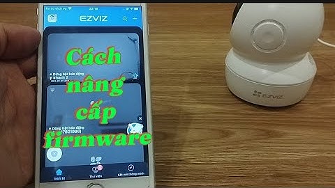 Hướng dẫn nâng cấp firmware camera ezviz ( chi tiết từ A-Z)