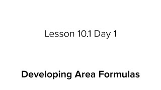 Lesson 10.1 Day 1: Developing Area Formulas