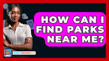 How Can I Find Parks Near Me? - SearchEnginesHub.com