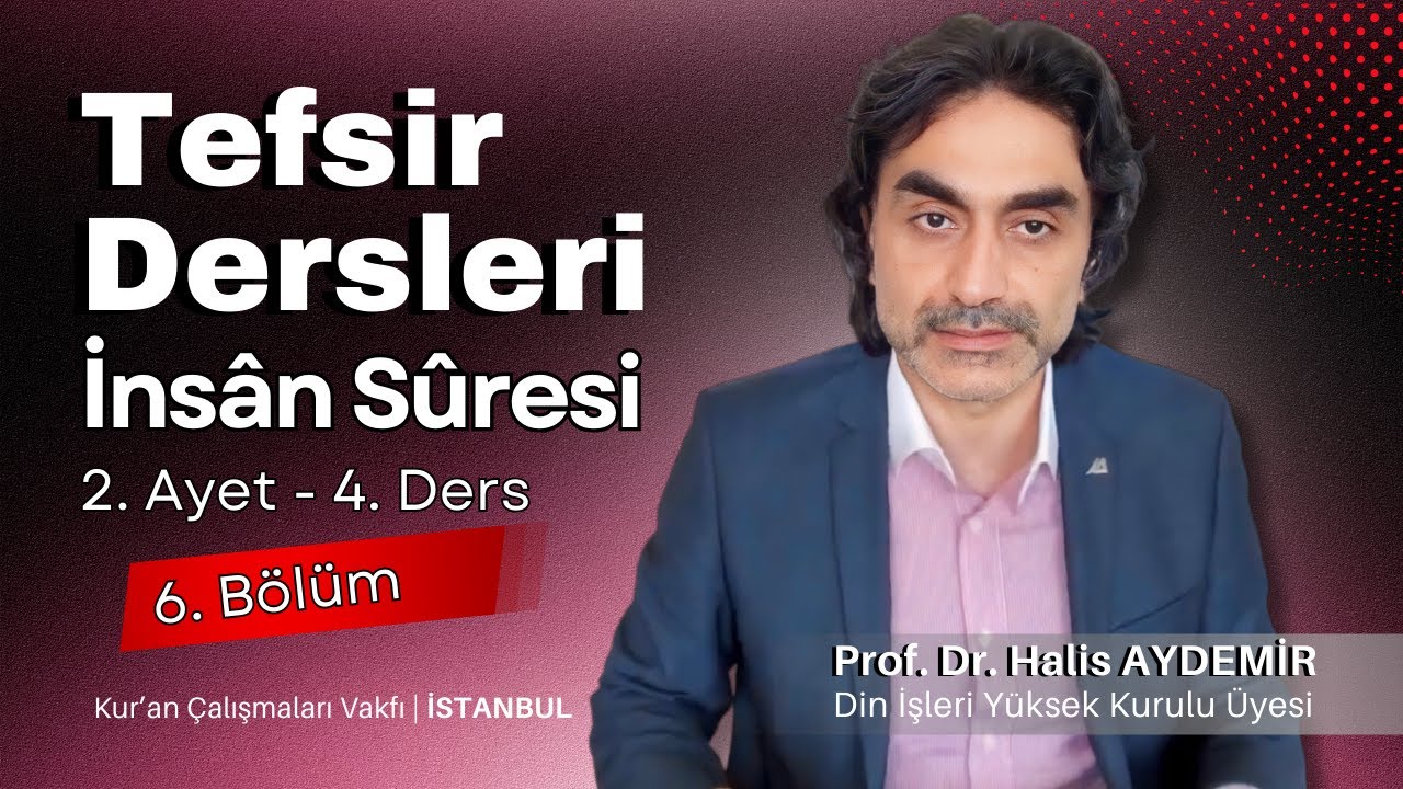 76 - İnsân Suresi - 2. Ayet 4. Ders - Tefsir Dersleri - Kur'an Çalışmaları Vakfı - 11.04.2020