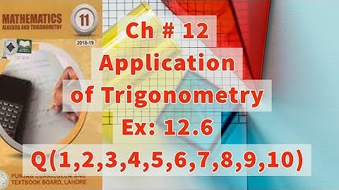 Ch 12| Application of Trigonometry | Ex # 12.6 | Q #1, 2,3,4,5,6,7,8,9,10| 11th Class maths
