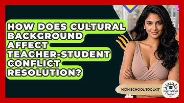 How Does Cultural Background Affect Teacher-student Conflict Resolution? - High School Toolkit