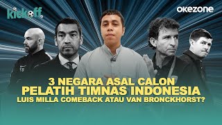3 Negara Asal Calon Pelatih Timnas Indonesia, Luis Milla Comeback atau Van Bronckhorst? | KickOff