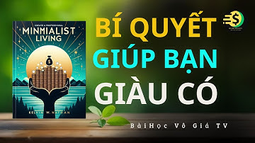 Càng Sống Tối Giản, Càng Dễ Kiếm Tiền - Bí Quyết Giúp Bạn Giàu Có Bền Vững | Bài Học Vô Giá TV