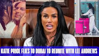 Katie Price Flies To Dubai To Reunite With Lee Andrews Despite Family Concerns