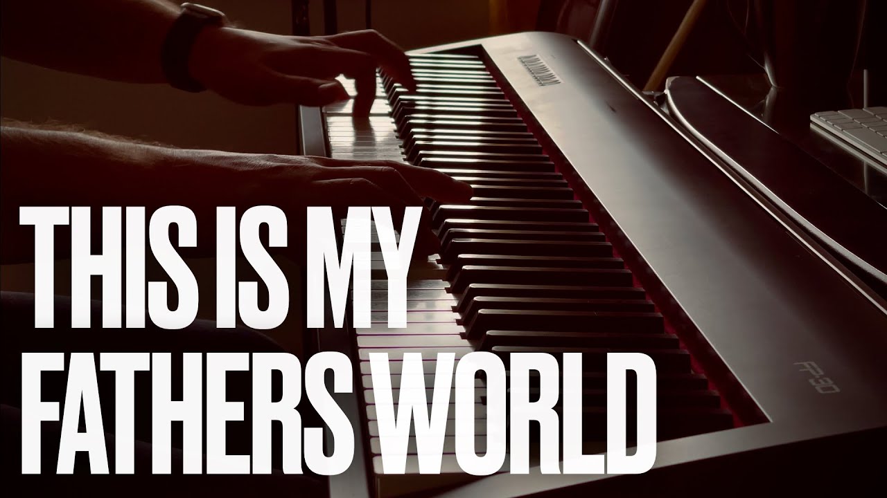This is my fathers world piano youtube