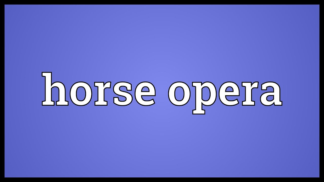 Horse opera Meaning YouTube