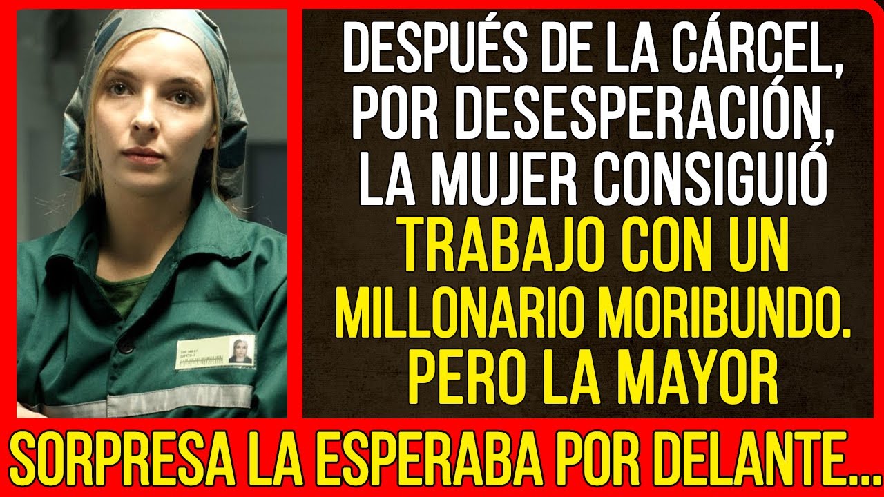 Después de la cárcel, por desesperación, la mujer consiguió trabajo con un millonario...