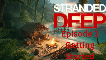 Stranded Deep Episode 1 Getting started