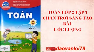 Toán -Lớp 2 -Tập 1 -Bộ sách Chân trời sáng tạo- Bài Ước lượng Toán -Lớp 2 -Tập 1 -Bộ sách Chân trời sáng tạo- Bài Ước lượng