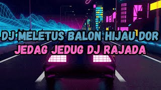 DJ MELETUS BALON HIJAU DOR VIRAL TIKTOK 2023 | DJ RAJADA JEDAG JEDUG YANG KALIAN CARI!
