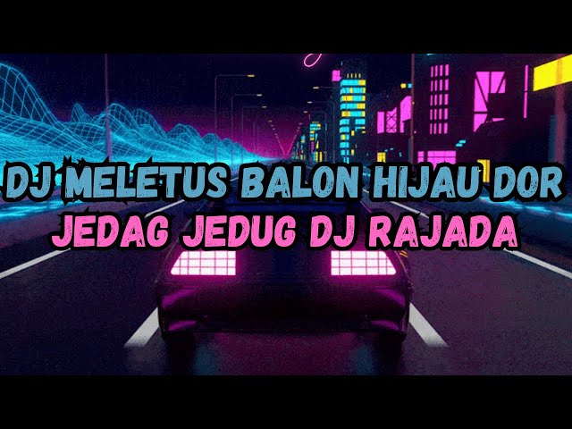 DJ MELETUS BALON HIJAU DOR VIRAL TIKTOK 2023 | DJ RAJADA JEDAG JEDUG YANG KALIAN CARI! class=