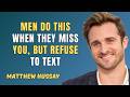 Men Do This When They Miss You, But Refuse To Text | Matthew Hussey