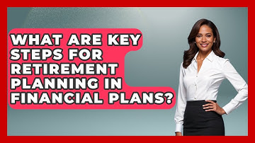 What Are Key Steps For Retirement Planning In Financial Plans? - Wealth Advisor Success Hub