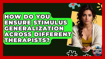 How Do You Ensure Stimulus Generalization Across Different Therapists? - Answers About Autism