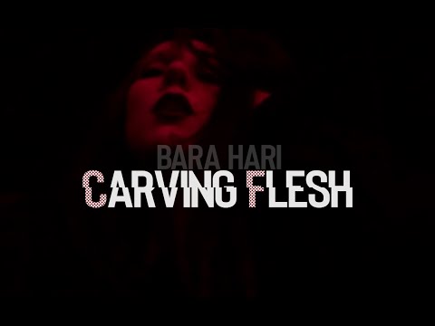 BARA HARI- Carving Flesh