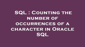 SQL : Counting the number of occurrences of a character in Oracle SQL