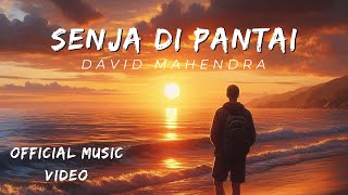 SENJA DI PANTAI - DAVID MAHENDRA (OFFICIAL MUSIC VIDEO)