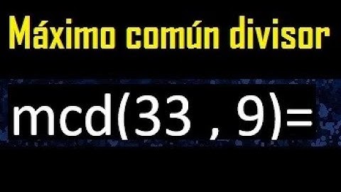 mcd 33 y 9 , maximo comun divisor , como se halla , ejemplos