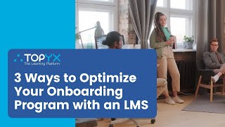 3 Ways to Optimize Your Onboarding Program with an LMS