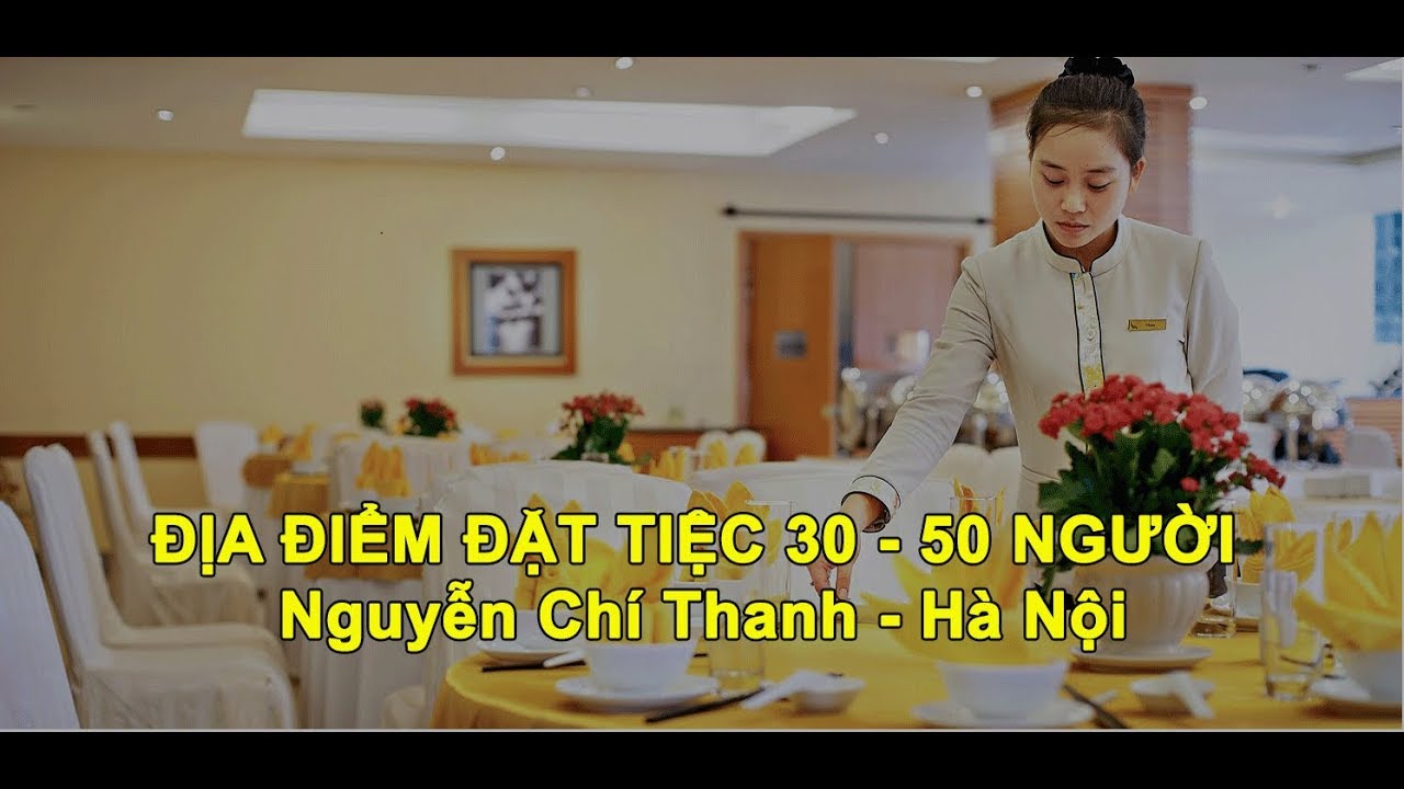 Đặt tiệc nhà hàng cho 30 – 50 người, khu vực Nguyễn Chí Thanh - Hà Nội ǀ Chuyện nhặt PasGo