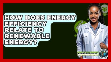 How Does Energy Efficiency Relate To Renewable Energy? - Earth Science Answers