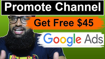 How to promote your channel with Google ads ( Get free 45$ ) | Promote your channel with Google ads