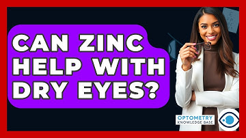 Can Zinc Help With Dry Eyes? - Optometry Knowledge Base