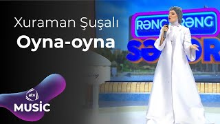 Xuraman Şuşalı - Oyna-oyna