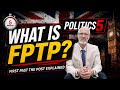 WHAT IS FPTP aka FIRST PAST THE POST? AND HOW DOES IT EFFECT BRITISH POLITICS?