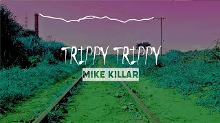 Mike Killar - Trippy Trippy