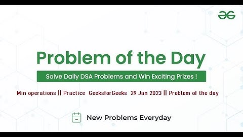 Min operations || Practice  GeeksforGeeks  29 Jan 2023 || Problem of the day