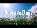 Start Your Day with Positivity 🌼 Morning Music for Positive Days