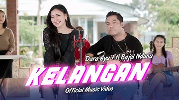 Dara Ayu Ft. Bajol Ndanu - Kelangan (Official Music Video)