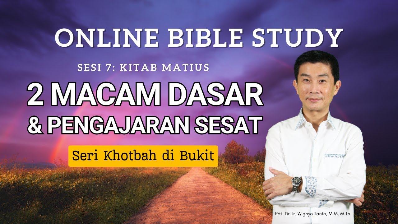 Kitab Matius - Sesi 7 - Seri Khotbah di Bukit - 2 Macam Dasar & Pengajaran Sesat - Ps. Wignyo Tanto