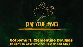 GotSome ft. Clementine Douglas - Caught In Your Rhythm (Extended Mix)