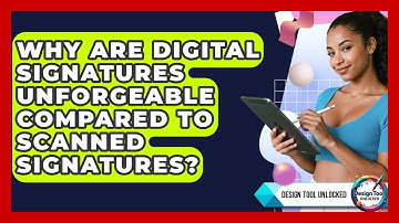 Why Are Digital Signatures Unforgeable Compared To Scanned Signatures? - Design Tool Unlocked
