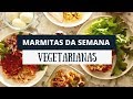 MARMITAS VEGETARIANAS DO CAFÉ DA MANHÃ AO JANTAR | Marmitas da Semana | MARINA MORAIS