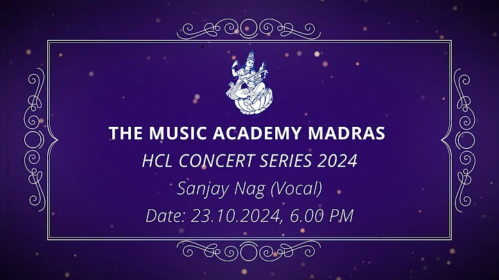 The Music Academy Madras - HCL Concert Series 2024 - Sanjay Nag (Vocal)
