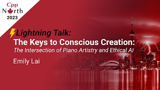 Lightning Talk: Keys to Conscious Creation - Intersection of Piano Artistry & Ethical AI - Emily Lai