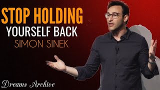 How Can You Stop Holding Back Yourself | Create A Strong Mindset | Simon Sinek