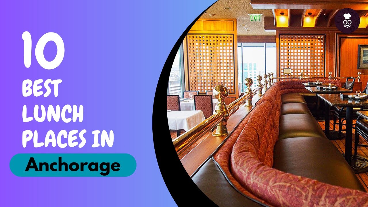 Best lunch Places in anchorage Where to eat in anchorage United