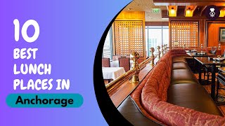 Best lunch Places in anchorage | Where to eat in anchorage  | United States