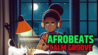 Afrobeats Calm Groove: Afrobeats Lofi Loop | Serene Rhythms For Your Activities