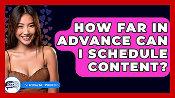 How Far In Advance Can I Schedule Content? - Everyday-Networking