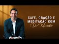 Café, Oração e Meditação com Dr Maurilio